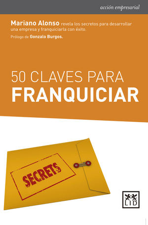 Mariano Alonso recoge en el libro 50 Claves para Franquiciar su dilatada experiencia como consultor en franquicia