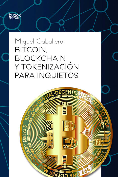 Las claves para entender – de una vez – el Blockchain en el nuevo libro “Bitcoin. Blockchain y tokenización para inquietos” del ingeniero Miguel Caballero
