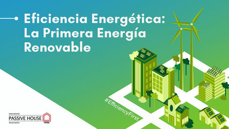 La Asociación Internacional Passivhaus (iPHA) lanza la campaña: “Eficiencia energética: La primera energía renovable”