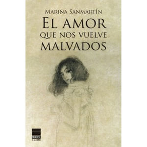 El amor que nos vuelve malvados, de Marina Sanmartin