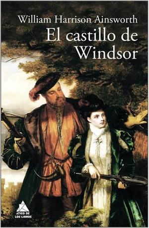 El castillo de Windsor, de William Harrison Ainsworth