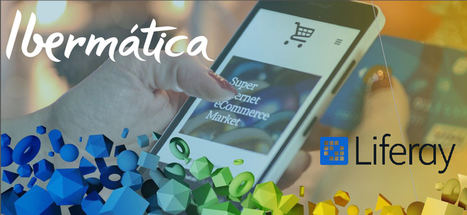 Ibermática, nuevo Gold Partner de Liferay gracias al impulso de su oferta de Digital Customer Experience