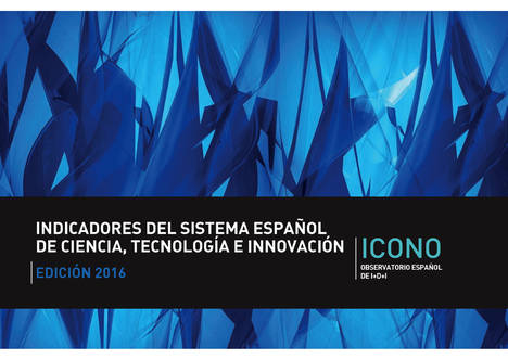 El Observatorio Español de I+D+i publica la edición 2016 del libro “Indicadores del Sistema Español de Ciencia, Tecnología e Innovación”