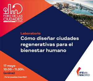 El FORO DE LAS CIUDADES DE MADRID analizará el diseño en espacios regenerativos para el bienestar humano