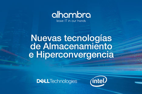 La eficiencia corporativa, imposible sin un almacenamiento de última generación, según Alhambra IT y Dell Technologies
