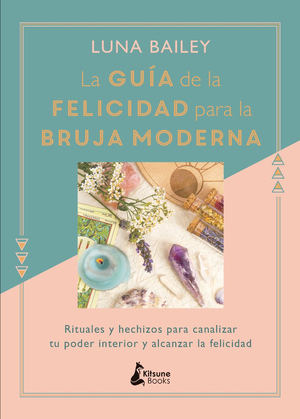 La guía de la felicidad para la bruja moderna, de Luna Bailey