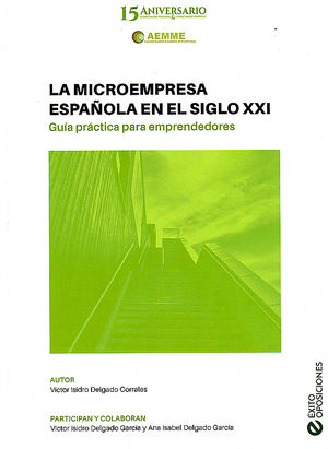 La microempresa española en el siglo XXI - Guía práctica para emprendedores de Victor Isidro Delgado Corrales