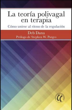 Se publica en español el libro que explica a los terapeutas en salud mental y trastornos psiquiátricos cómo incorporar a su práctica la teoría polivagal