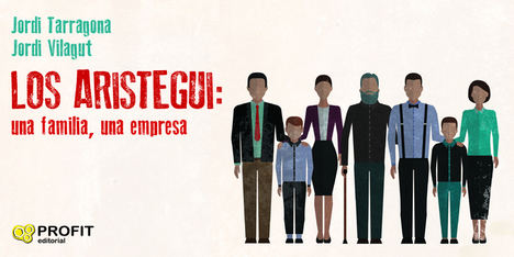 Los Aristegui una familia, una empresa, de Jordi Tarragona Coromina y Jordi Vilagut