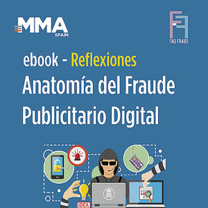 Nuevo ebook de MMA Spain y FaqFraud: 'Reflexiones – Anatomía del Fraude Publicitario Digital'
