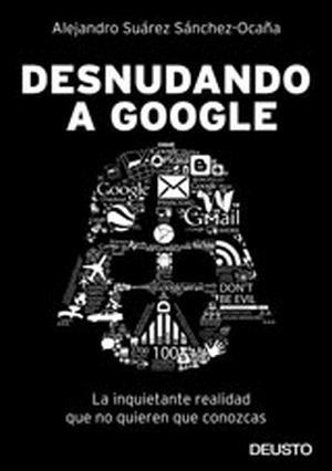 Se cumplen todas las tesis anunciadas en 2012 en el libro “Desnudando a Google”