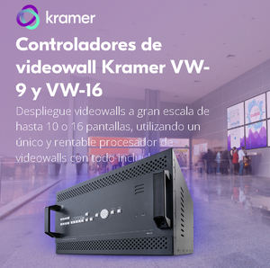 Kramer lanza controladores de videowall VW-9 y VW-16 para experiencias audiovisuales intuitivas y de misión crítica